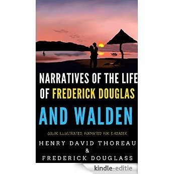 Narratives Of The Life Of Frederick Douglas And Walden: Color Illustrated, Formatted for E-Readers (Unabridged Version) (English Edition) [Kindle-editie]