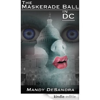 The Maskerade Ball In DC: Where Masker Men, Become A Real Cinderella...to Men & Women of Power. (English Edition) [Kindle-editie]