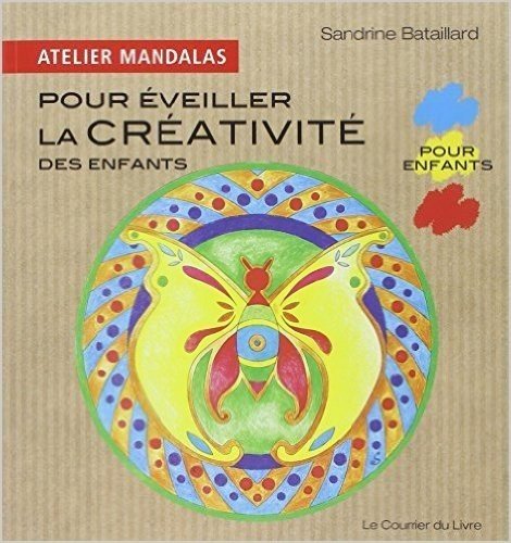 Atelier Mandalas pour éveiller la créativité des enfants de Sandrine Bataillard ( 6 avril 2010 )