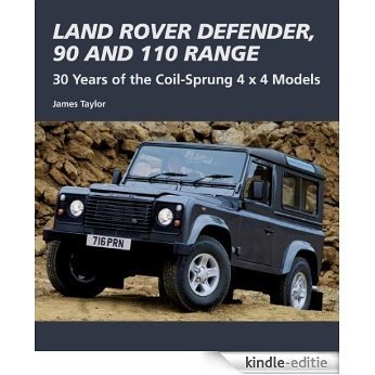 Land Rover Defender, 90 and 110 Range: 30 Years of the Coil-Sprung 4x4 Models (Crowood Autoclassics) [Kindle-editie]