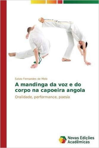 A Mandinga Da Voz E Do Corpo Na Capoeira Angola