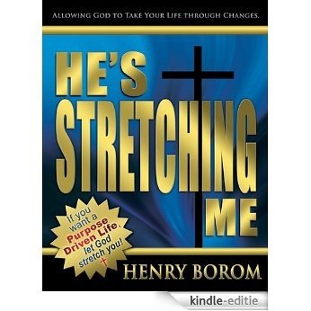 He's Stretching Me;Allowing God To Take Your Life Through Changes (English Edition) [Kindle-editie]