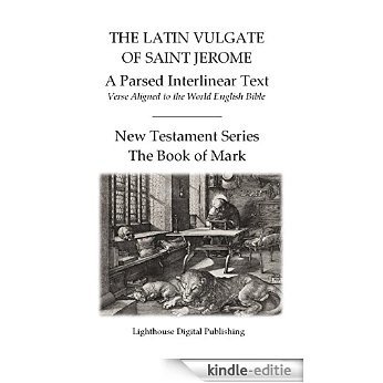 The Latin Vulgate of Saint Jerome, a Parsed Interlinear Text: Verse Aligned to the World English Bible, The Book of Mark (New Testament Series 2) (English Edition) [Kindle-editie]