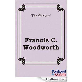 The Works: Francis C. Woodworth (English Edition) [Kindle-editie]