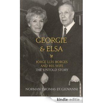 Georgie and Elsa: Jorge Luis Borges and His Wife: The Untold Story [Kindle-editie]