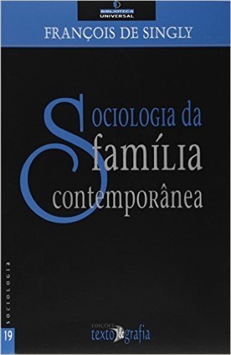Sociologia da Família Contemporânea - Coleção Biblioteca Universal. Número 19