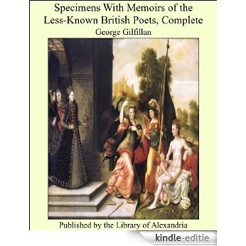 Specimens With Memoirs of the Less-Known British Poets, Complete [Kindle-editie]