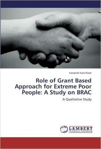 Role of Grant Based Approach for Extreme Poor People: A Study on Brac