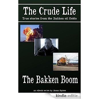 The Crude Life: The Bakken Boom (English Edition) [Kindle-editie]
