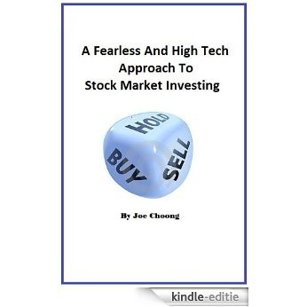 A Fearless And High Tech Approach To Stock Market Investing (English Edition) [Kindle-editie]