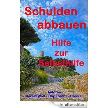Schulden abbauen: Hilfe zur Selbsthilfe (German Edition) [Kindle-editie]