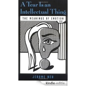 A Tear Is an Intellectual Thing: The Meanings of Emotion [Kindle-editie]