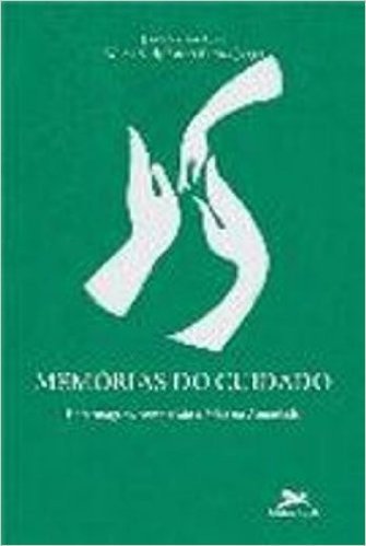 Memorias Do Cuidado. Enfermagem, Compaixao E Etica Na Amazônia