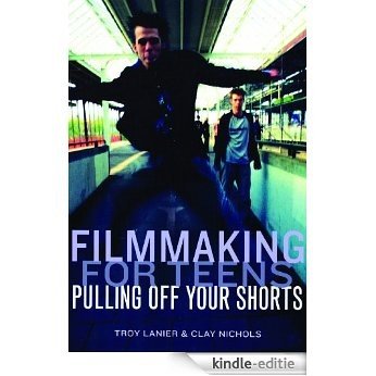 Filmmaking for Teens: Pulling Off Your Shorts [Kindle-editie] beoordelingen