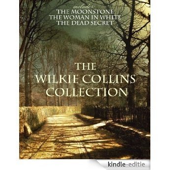 THE WILKIE COLLINS COLLECTION (with the original illustrations) (includes The Woman in White, The Dead Secret, The Moonstone) (English Edition) [Kindle-editie]