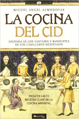La Cocina del Cid: Historia de Los Yantares y Banquetes de Los Caballeros Medievales baixar