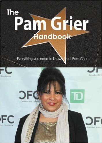 The Pam Grier Handbook - Everything You Need to Know about Pam Grier