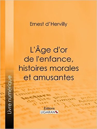 L'Age d'or de l'enfance, histoires morales et amusantes (French Edition)