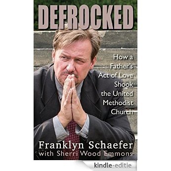 Defrocked: How a Father's Act of Love Shook the United Methodist Church [Kindle-editie]