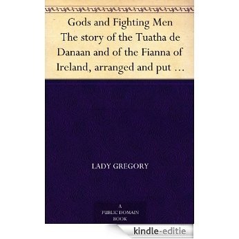 Gods and Fighting Men The story of the Tuatha de Danaan and of the Fianna of Ireland, arranged and put into English by Lady Gregory (English Edition) [Kindle-editie]