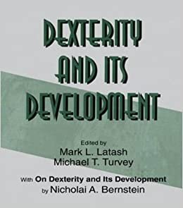 Dexterity and Its Development (Resources for Ecological Psychology Series)