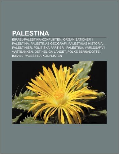 Palestina: Israel-Palestina-Konflikten, Organisationer I Palestina, Palestinas Geografi, Palestinas Historia, Palestinier