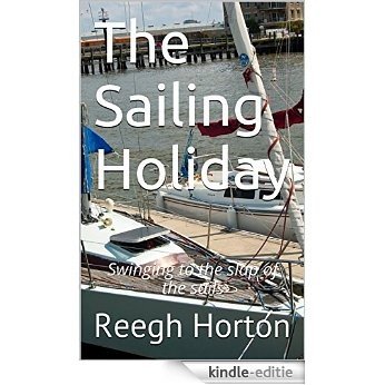 The Sailing Holiday: Swinging to the slap of the sails (English Edition) [Kindle-editie]