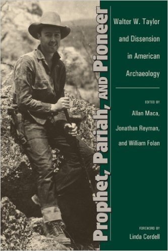 Prophet, Pariah, and Pioneer: Walter W. Taylor and Dissension in American Archaeology