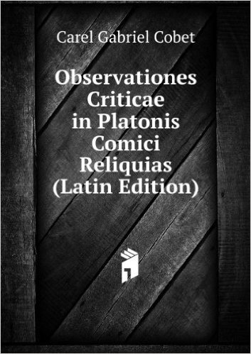 Observationes Criticae in Platonis Comici Reliquias (Latin Edition)