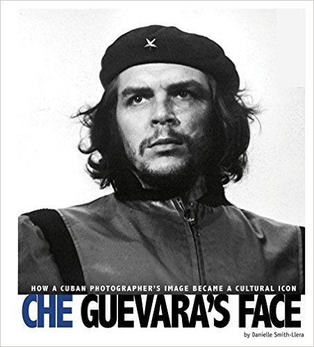 Che Guevara S Face: How a Cuban Photographer S Image Became a Cultural Icon