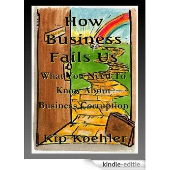 HOW BUSINESS FAILS US: What You Need To Know About Business Corruption (English Edition) [Kindle-editie]