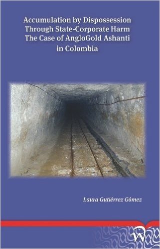 Accumulation by Dispossession Through State-Corporate Harm: The Case of Anglogold Ashanti in Colombia