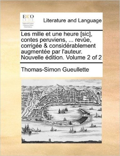 Les Mille Et Une Heure [Sic], Contes Peruviens, ... Reve, Corrige & Considrablement Augmente Par L'Auteur. Nouvelle Dition. Volume 2 of 2