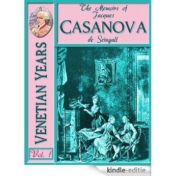 The Memoirs of Jacques CASANOVA de Seingalt Vol. I (of VI) "Venetian Years": The First Complete and Unabridged English Translation, Illustrated with Old ... Vol. I - VI Book 1) (English Edition) [Kindle-editie]