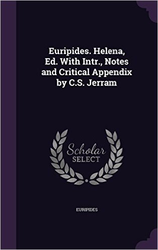 Euripides. Helena, Ed. with Intr., Notes and Critical Appendix by C.S. Jerram