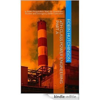 41 Boiler Preparation, Start-up, Shutdown, Routine and Emergency Boiler Operation: 4th class power engineering Part A (English Edition) [Kindle-editie]