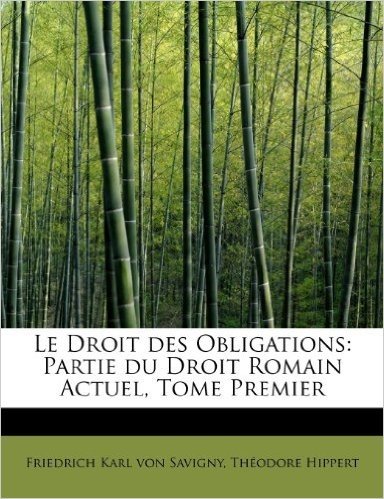 Le Droit Des Obligations: Partie Du Droit Romain Actuel, Tome Premier