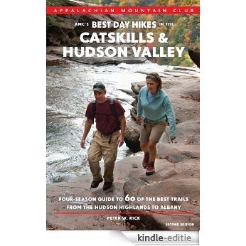 AMC's Best Day Hikes in the Catskills and Hudson Valley, 2nd: Four-Season Guide to 60 of the Best Trails from the Hudson Highlands to Albany (English Edition) [Kindle-editie]