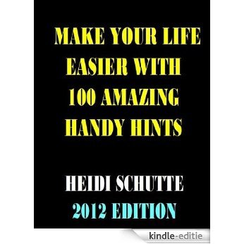 MAKE YOUR LIFE EASIER WITH 100 AMAZING HANDY HINTS (English Edition) [Kindle-editie]