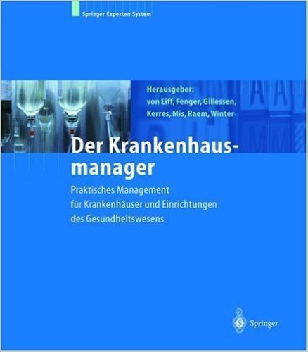 Der Krankenhausmanager: Praktisches Management Fur Krankenh User Und Einrichtungen Des Gesundheitswesens (2. Aufl.)