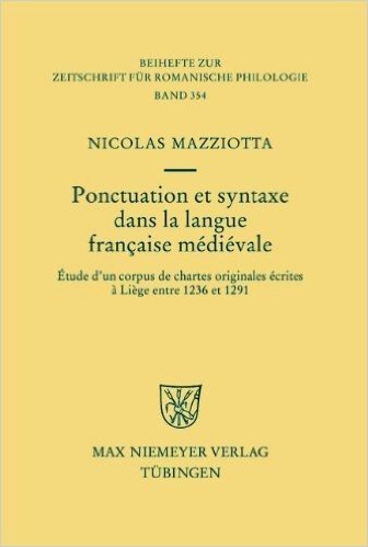 Ponctuation Et Syntaxe Dans La Langue Fran Aise M Di Vale: Tude D'Un Corpus de Chartes Originales Crites Li GE Entre 1236 Et 1291