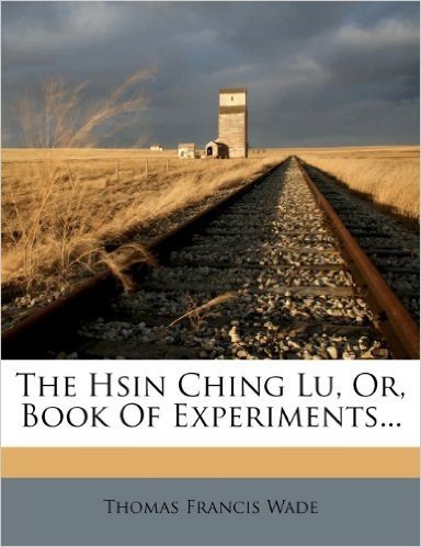 The Hsin Ching Lu, Or, Book of Experiments...