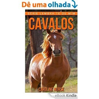 Cavalos: Fotos Incríveis e Factos Divertidos sobre Cavalos para Crianças (Série Lembra-Te De Mim) [eBook Kindle]