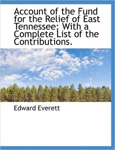 Account of the Fund for the Relief of East Tennessee; With a Complete List of the Contributions.