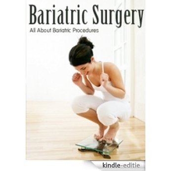 Bariatric Surgery (Around The World One Of The Most Important Medical Procedures Used To Treat Obesity Is Bariatric Surgery-Read This Book Book 1) (English Edition) [Kindle-editie]