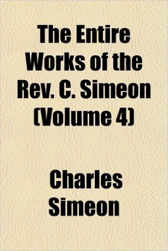 The Entire Works of the REV. C. Simeon (Volume 4)