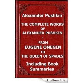 The Complete Works of Alexander Pushkin - from Eugene Onegin to The Queen of Spades including Book Summaries (English Edition) [Kindle-editie]