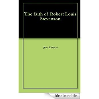 The faith of Robert Louis Stevenson (English Edition) [Kindle-editie]