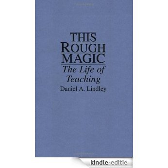 This Rough Magic: The Life of Teaching [Kindle-editie] beoordelingen