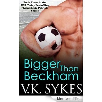 Bigger Than Beckham (Philadelphia Patriots Book 3) (English Edition) [Kindle-editie]